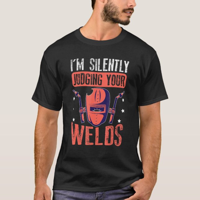 T-shirt I'm Silently Judging Your Welds For A Welder (Devant)