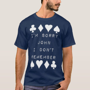 T-shirt I'm Sorry John I Don't Remember Funny Poker Humor 