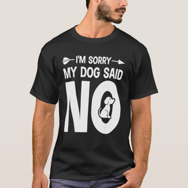 T-shirt I'm Sorry My Dog Said No (Devant)