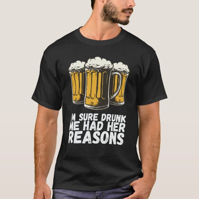 T-shirt Im Sure Drunk Me Had Her Reasons (Devant)