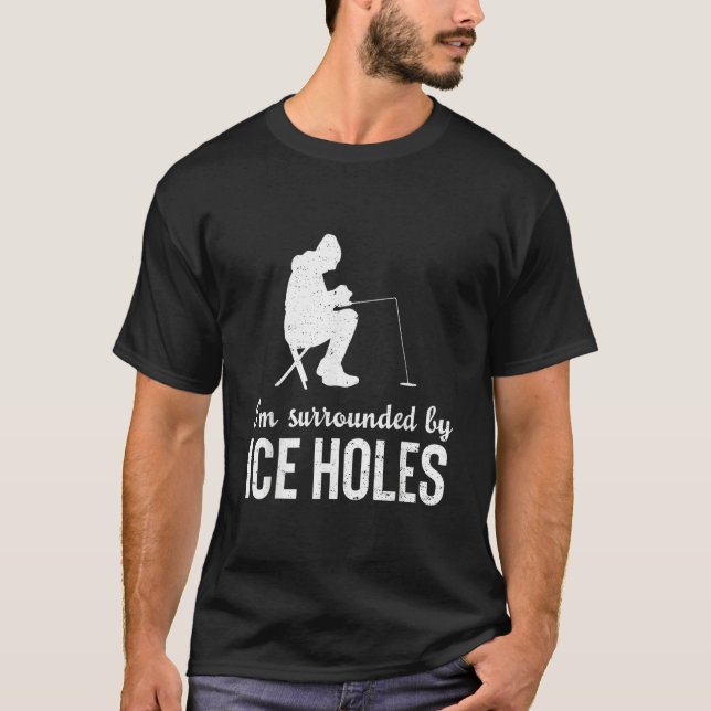 T-shirt I'm Surrounded By Ice  Holes Fisherman Fishing (Devant)
