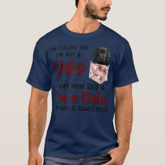 T-shirt I'm Telling You I'm Not A Dog My Mom Said Black La