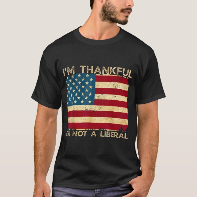 T-shirt I'm Thankful I'm Not A Liberal Funny Thanksgiving  (Devant)