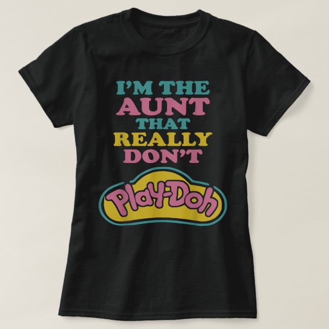 T-shirt I'm The Aunt That Really Don't Play Doh  (Design devant)