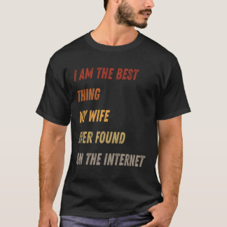 T-shirt I'm The Best Thing My Wife Ever Found On The Inter