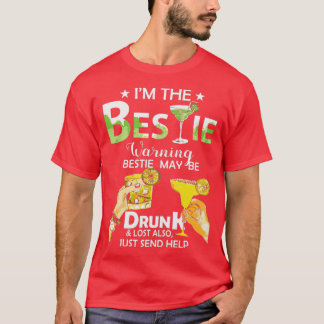 T-shirt Im The Bestie Warning Bestie May Be Drunk Lost Als