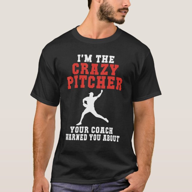 T-shirt Im the crazy Pitcher your Coach warned you about B (Devant)