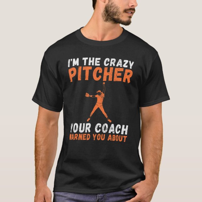 T-shirt Im the crazy Pitcher your Coach warned you about P (Devant)