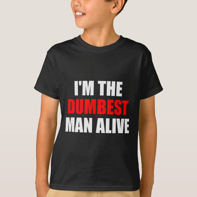 T-shirt I'm The Dum Man Alive - Funny Humor And Joke  (Devant)