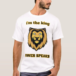 T-shirt  “I'm The King – Bold Lion Head Power Speaks T-Shi
