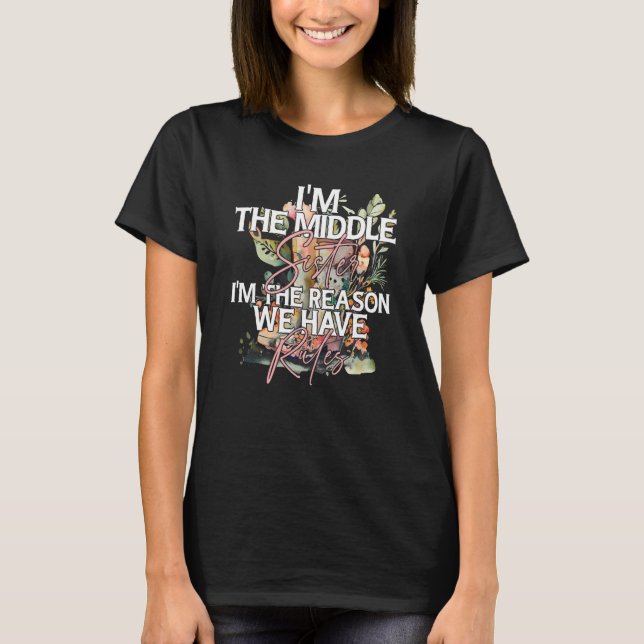 T-shirt I'm the Middle Sister the Reason we have Rules Mid (Devant)