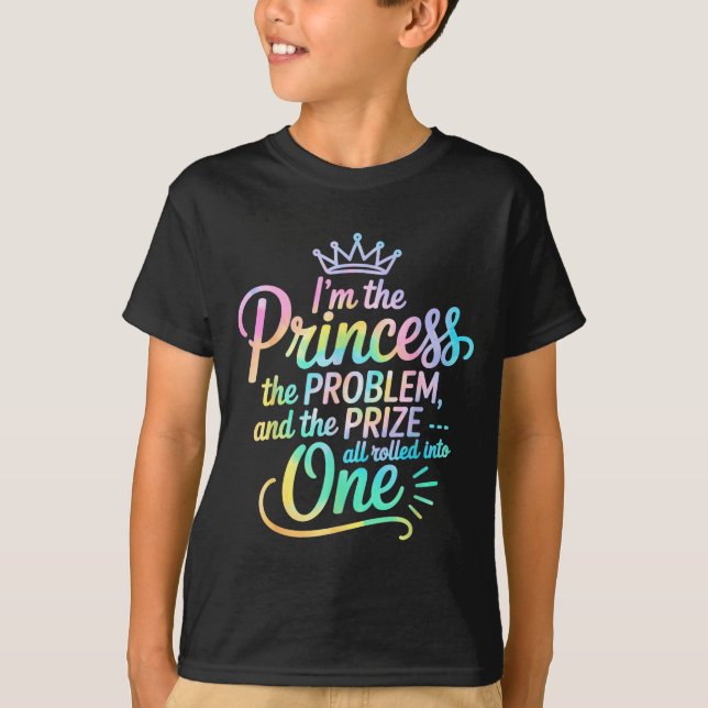 T-shirt I'm The Princess The Problem And The Prize All Rol (Devant)