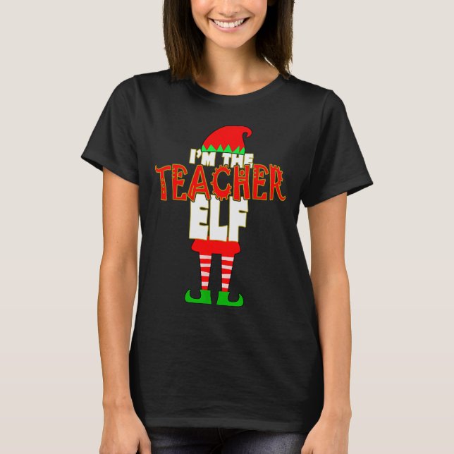 T-shirt I'm The Teacher Elf Christmas Matching Elves Famil (Devant)