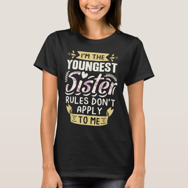 T-shirt I'm The Youngest Sister Rules Don't Apply To Me Si (Devant)