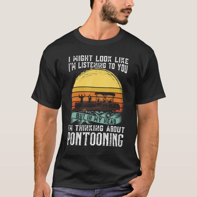 T-shirt I'm thinking about Pontooning Pontoon Boat Captain (Devant)