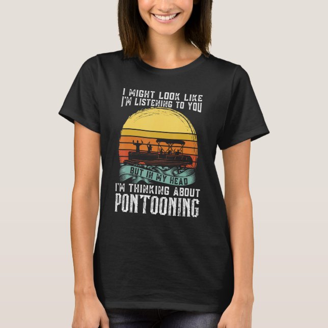 T-shirt I'm thinking about Pontooning Pontoon Boat Captain (Devant)