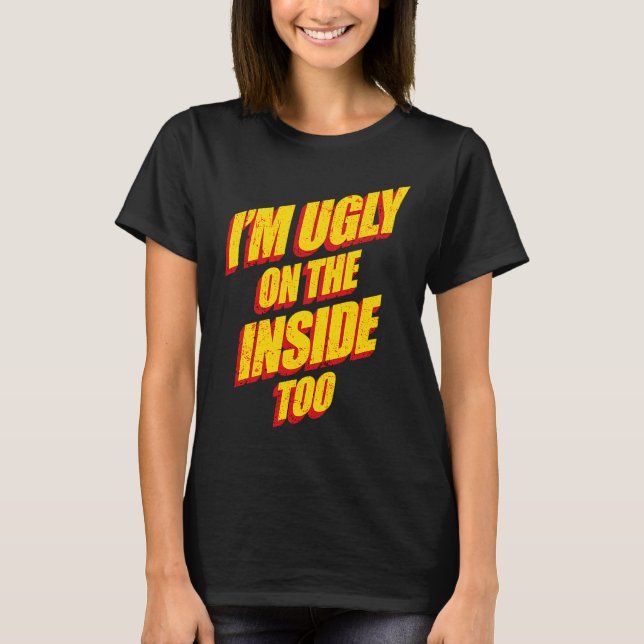 T-shirt I'm Ugly On The Inside Sarcasm Epic Dank Memes  Pr (Devant)