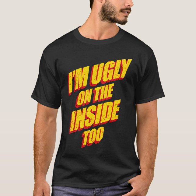 T-shirt I'm Ugly On The Inside Sarcasm Epic Dank Memes  Pr (Devant)