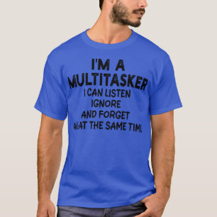 T-shirt im un multitâche je peux écouter ignorer et oublie