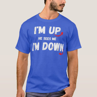 T-shirt I'm Up He Sees Me I'm Down Funny Citation T-shirt5