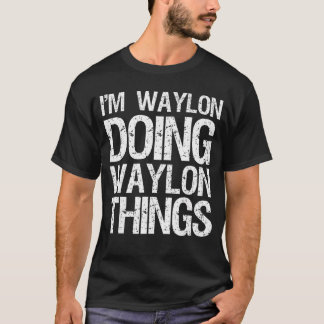 T-shirt Im Waylon Doing Waylonhings Distressed Quote frien