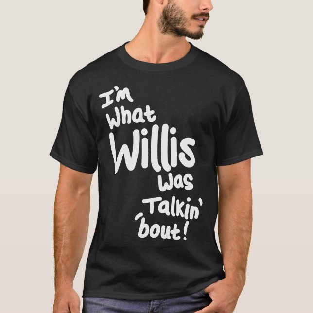 T-shirt Im what Willis was talkin bout White (Devant)