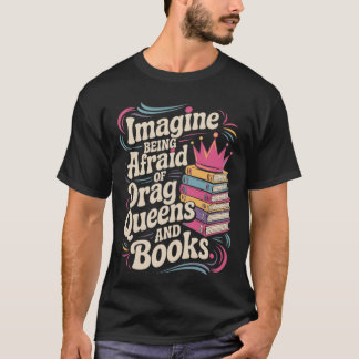 T-shirt Imagine Being Afraid Of Drag Queens And Books LGBT