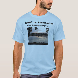 T-shirt IMG_0006, JÉSUS ou Barabbas ? ? ? , Vous