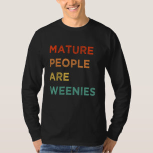 T-shirt Immaturité Les gens matures sont Weenies Les Pers 