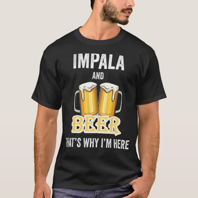 T-shirt Impala And Beer C'est pour ça que je suis ici (Devant)