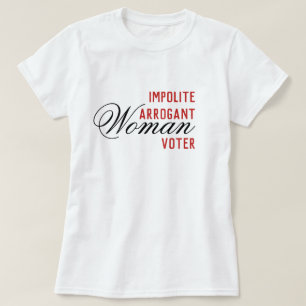 T-shirt Impolite Arrogante Femmes Électeurs