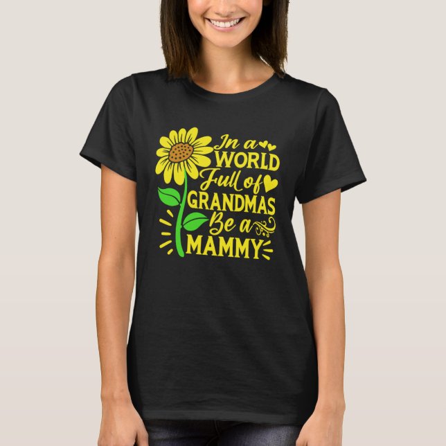 T-shirt In A World Full Of Grandmas Be A Mammy  Mother s D (Devant)
