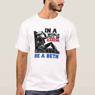 T-shirt In A World Full Of Karens, Be A Beth