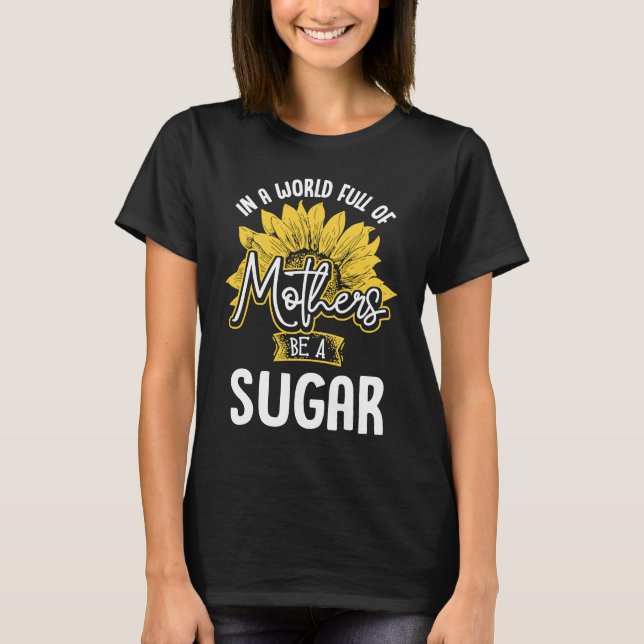 T-shirt In A World Full Of Mothers be a Sugar (Devant)