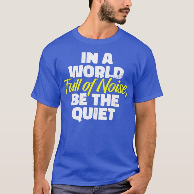 T-shirt In a World Full of Noise Be the Quiet (Devant)