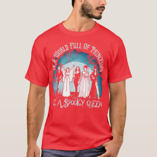 T-shirt In A World Full Of Princess Be A Spooky Queen294