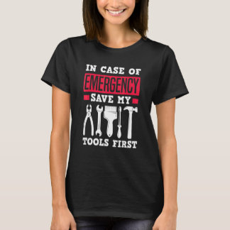 T-shirt In Case Of Emergency Save My Tools First   Carpent