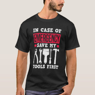 T-shirt In Case Of Emergency Save My Tools First   Carpent