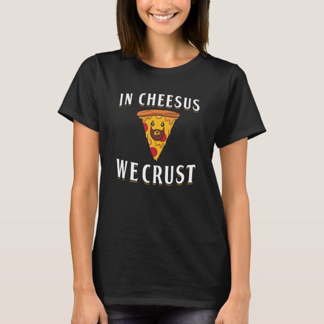 T-shirt In Cheesus We Crust Pizza Maker (Devant)