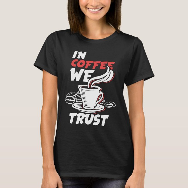 T-shirt In Coffee We Trust Caffeine Cappuccino Espresso (Devant)