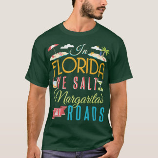 T-shirt In Florida We Salt Margaritas Not Roads