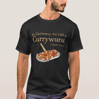 T-shirt In Germany we call it Currywurst