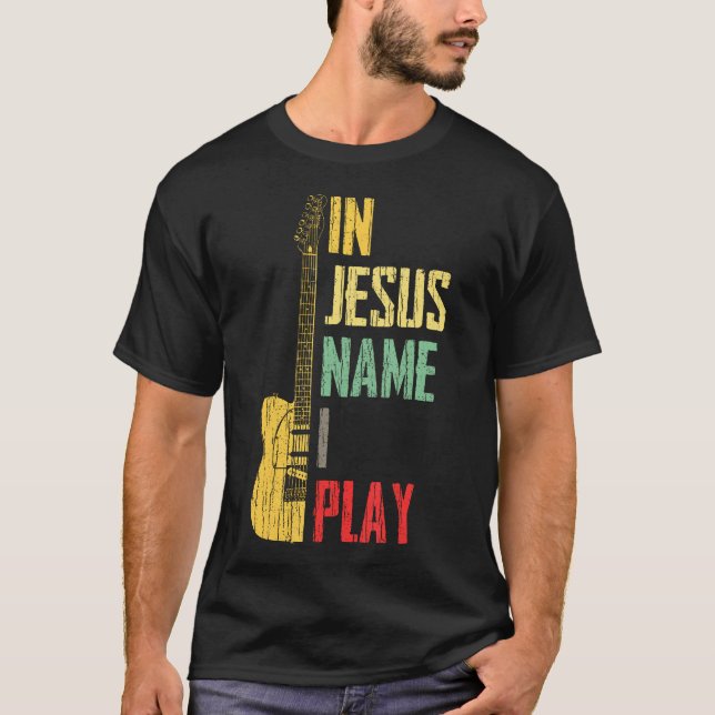 T-shirt In Jesus Name I Play Guitar Christian Guitar Playe (Devant)