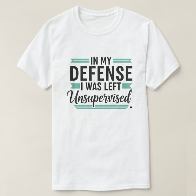 T-shirt in My Defence I was Left Unsupervised Funny Retro (Design devant)