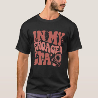 T-shirt In My Engaged Era Funny Engaged AF Engagement Bach