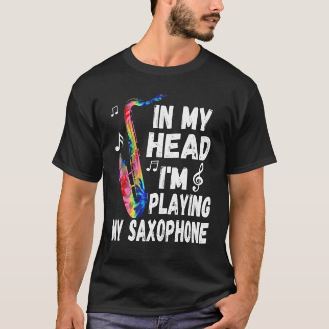 T-shirt In My Head I'm Playing My Tie Dye Saxophone  Saxop (Devant)