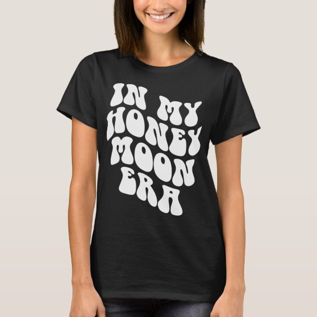 T-shirt In My Honeymoon Era - Wedding New Bride Groom  (Devant)
