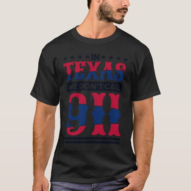 T-shirt In Texas We Don'T Call 911 Texas Native Texan (Devant)