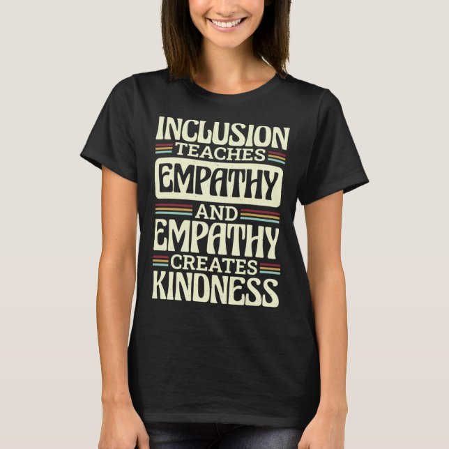 T-shirt Inclusion Teaches Empathy Creates Kidness Inclusio (Devant)