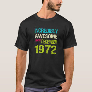 T-shirt Incredibly Awesome Since December 1972 Birthday